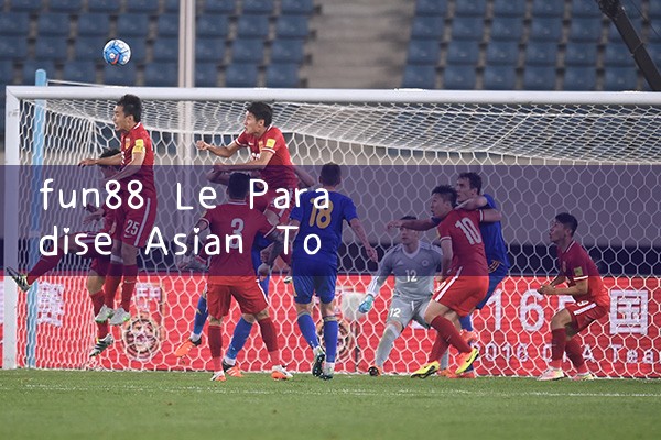 fun88 เลอ พาราไดซ์ เอเชีย|play8|fun88|m88|ufabet